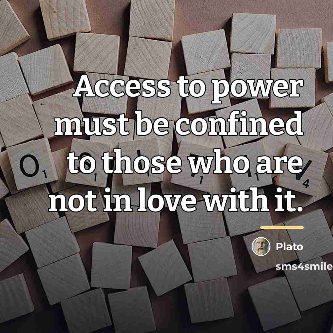 “Access to power must be confined to those who are…” quote by Plato