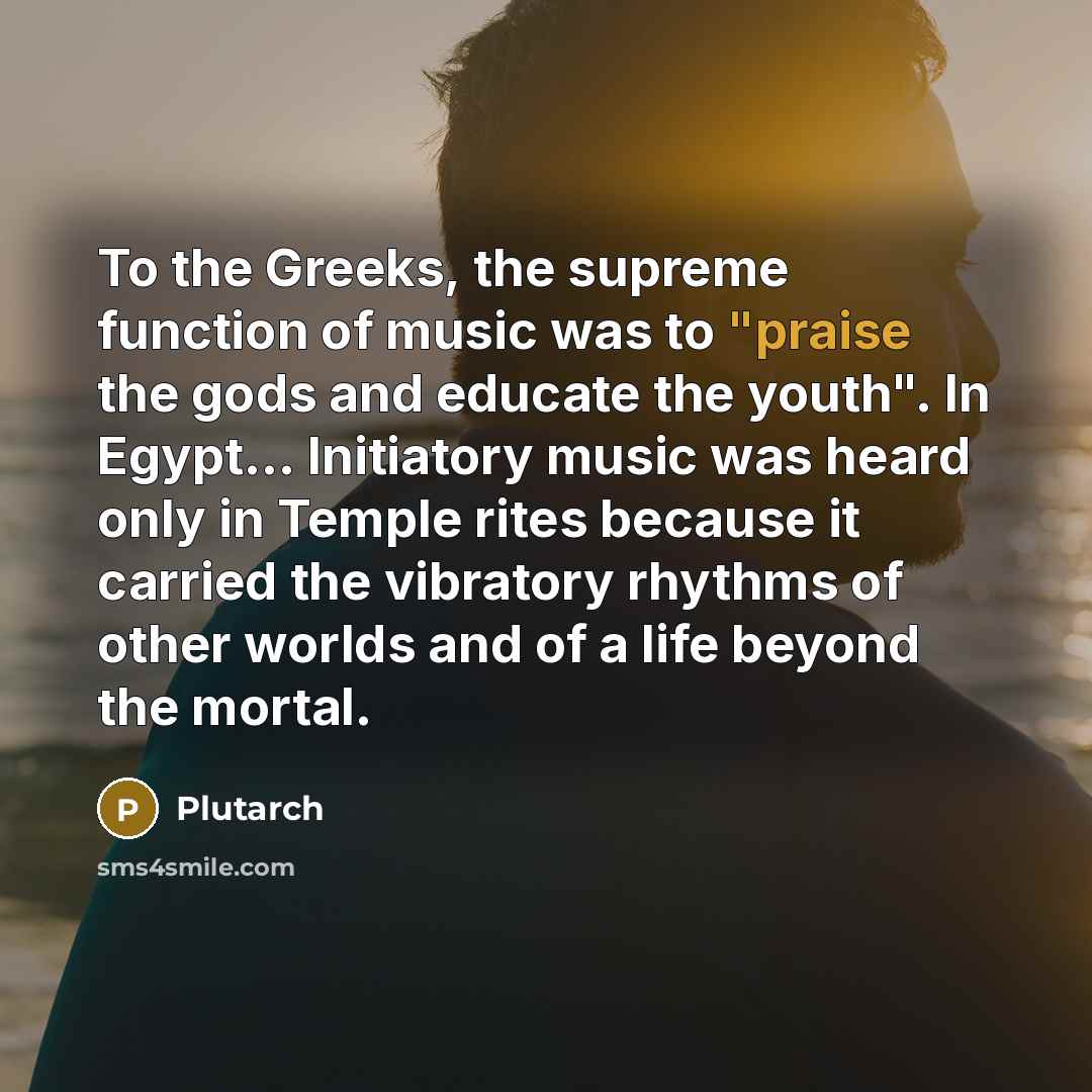 “To the Greeks, the supreme function of music was to…” quote by Plutarch