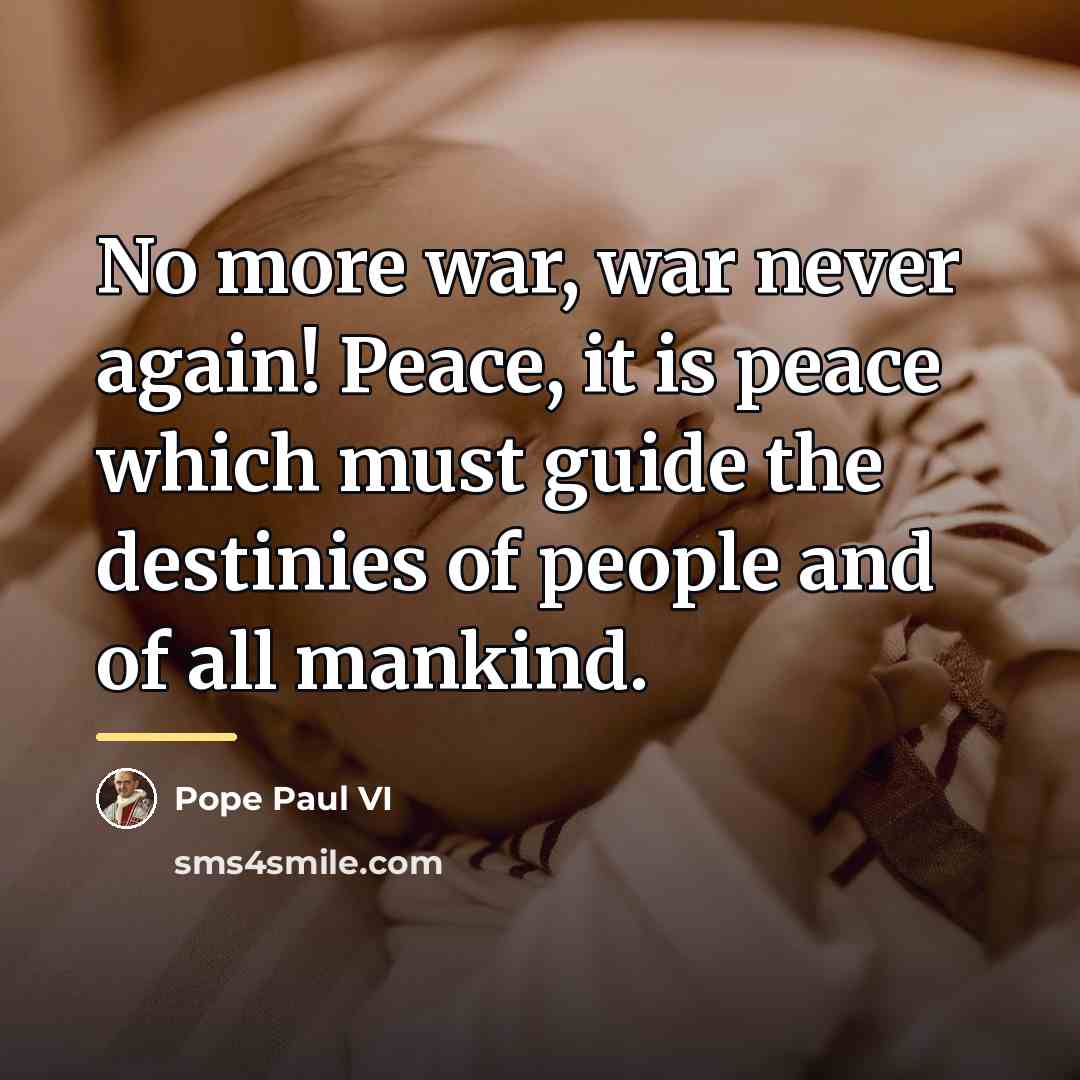 “No more war, war never again! Peace, it is peace…” quote by Pope Paul VI