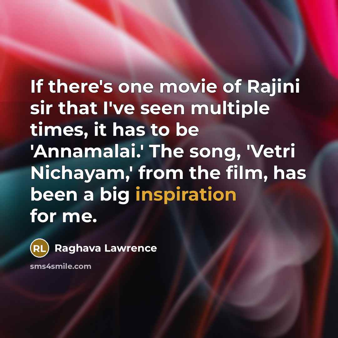 “If there's one movie of Rajini sir that I've seen…” quote by Raghava Lawrence