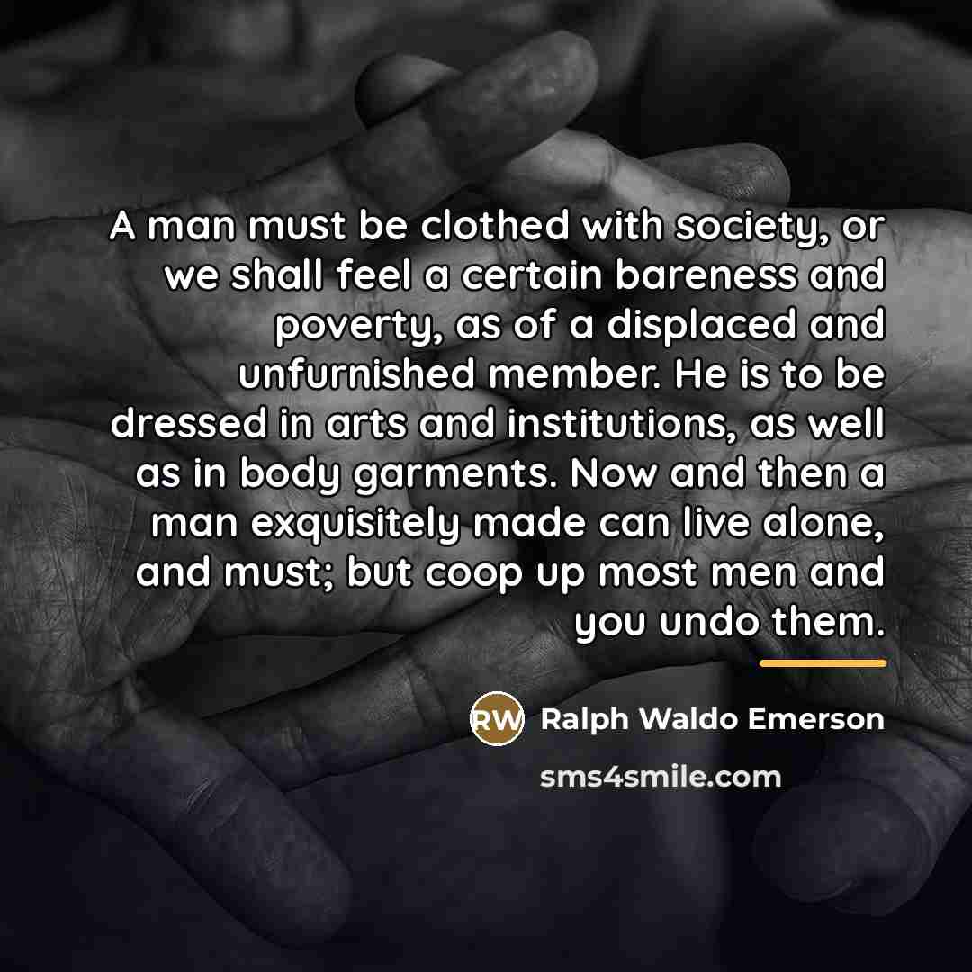 “A man must be clothed with society, or we shall…” quote by Ralph Waldo Emerson