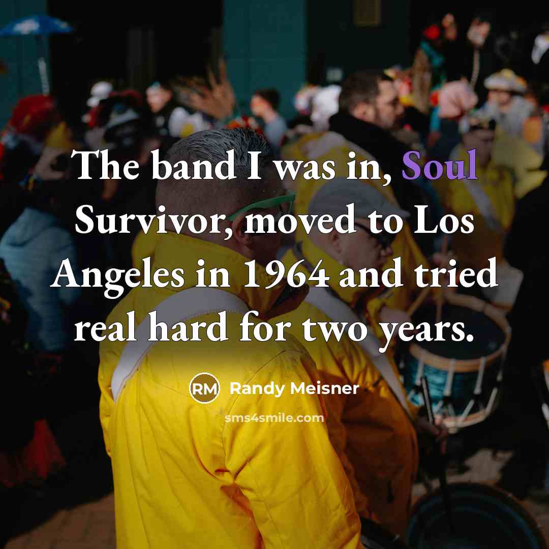 “The band I was in, Soul Survivor, moved to Los…” quote by Randy Meisner