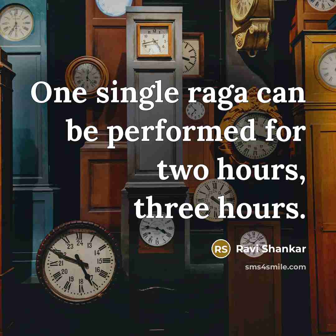 “One single raga can be performed for two hours, three…” quote by Ravi Shankar
