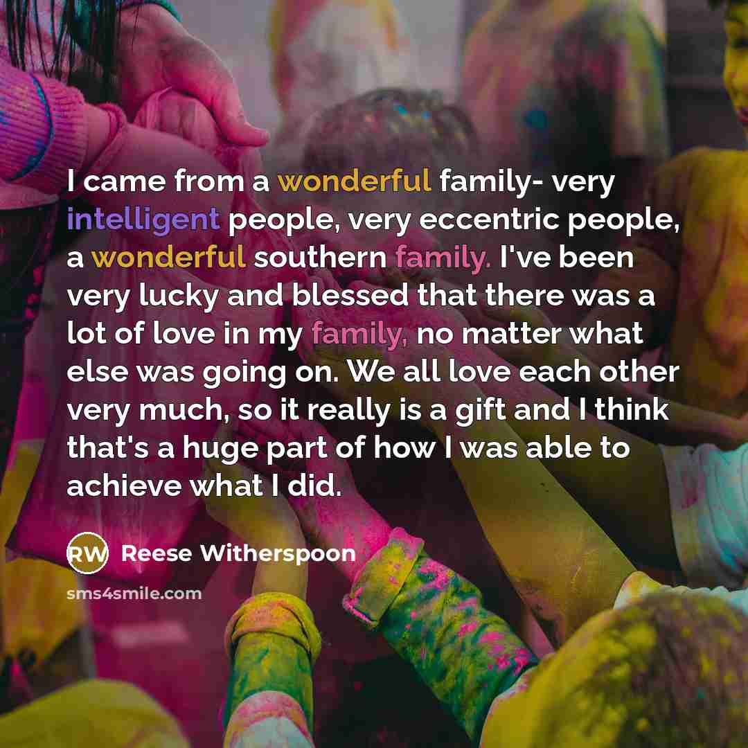 “I came from a wonderful family- very intelligent people, very…” quote by Reese Witherspoon