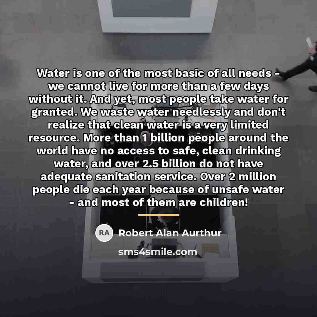 “Water is one of the most basic of all needs…” quote by Robert Alan Aurthur