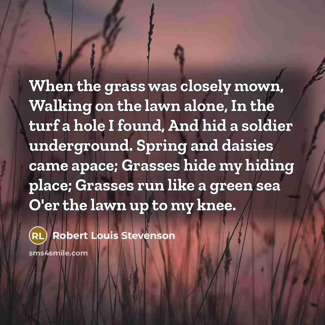 “When the grass was closely mown, Walking on the lawn…” quote by Robert Louis Stevenson