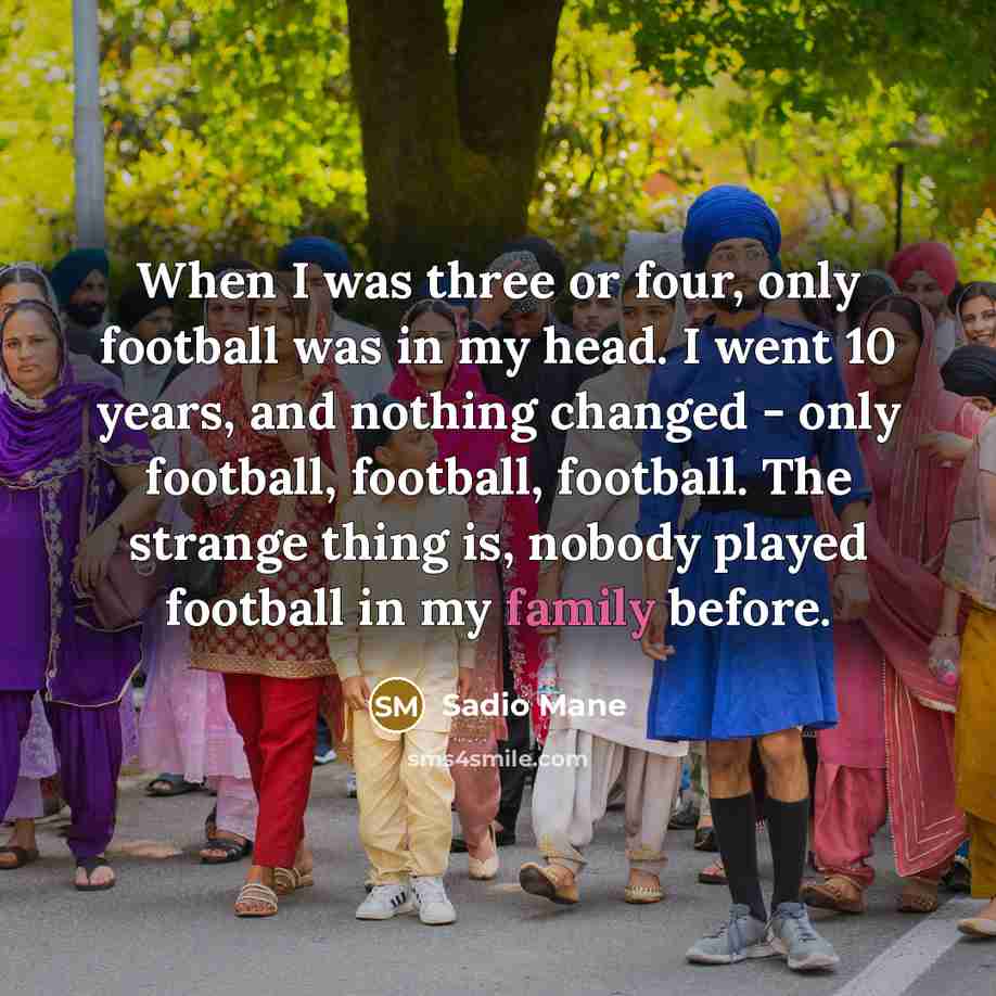 “When I was three or four, only football was in…” quote by Sadio Mane