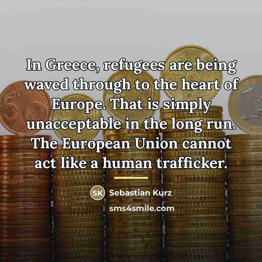 “In Greece, refugees are being waved through to the heart…” quote by Sebastian Kurz