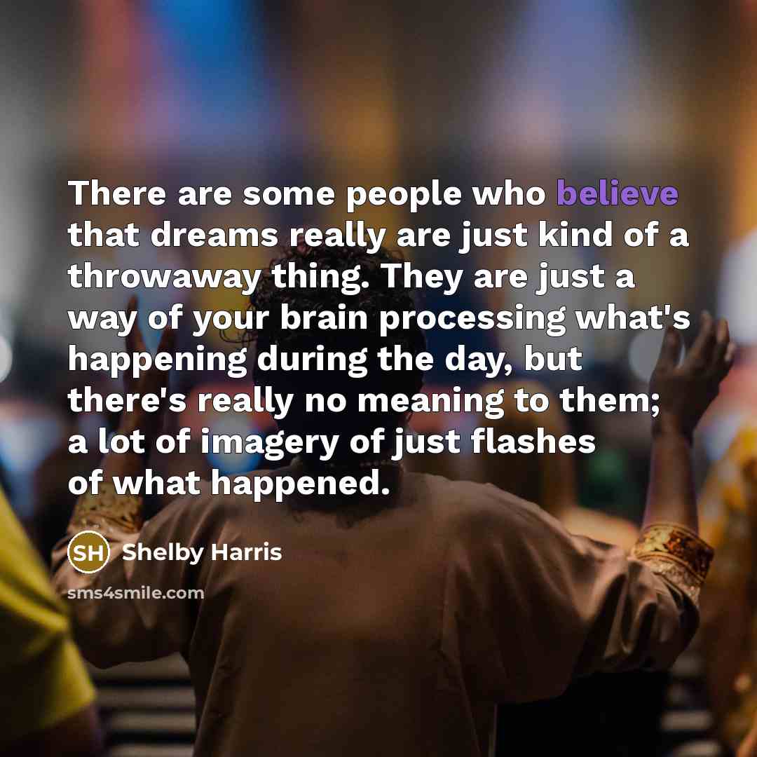 “There are some people who believe that dreams really are…” quote by Shelby Harris