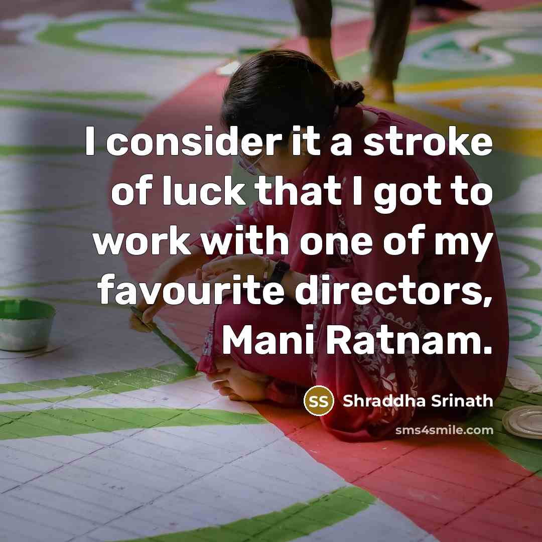 “I consider it a stroke of luck that I got…” quote by Shraddha Srinath