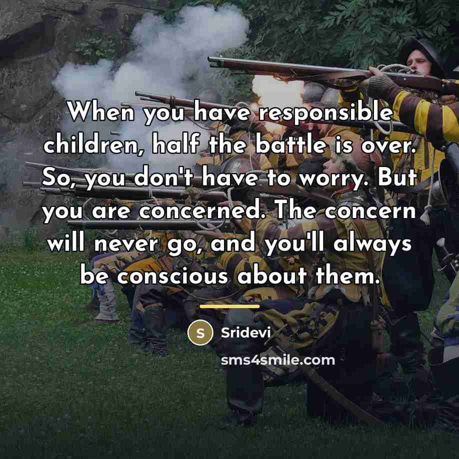 “When you have responsible children, half the battle is over.…” quote by Sridevi