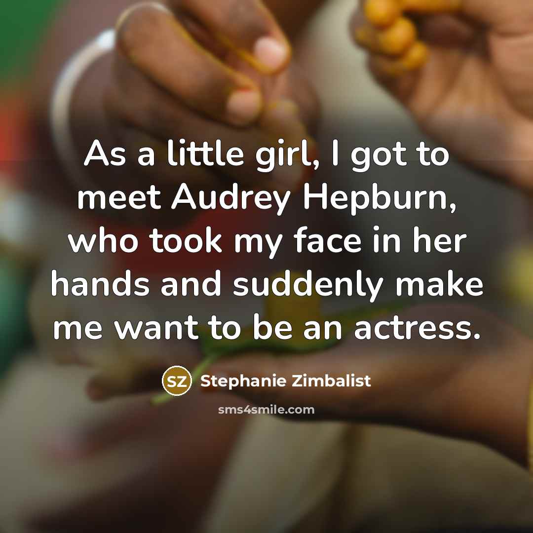 “As a little girl, I got to meet Audrey Hepburn,…” quote by Stephanie Zimbalist