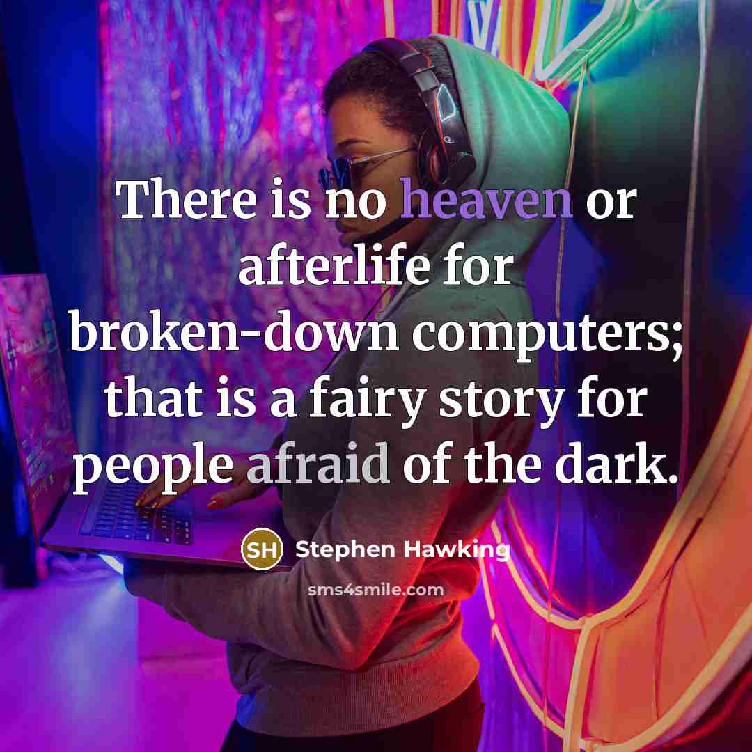 “There is no heaven or afterlife for broken-down computers; that…” quote by Stephen Hawking