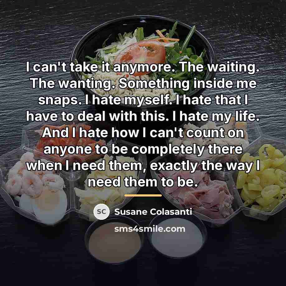 “I can't take it anymore. The waiting. The wanting. Something…” quote by Susane Colasanti