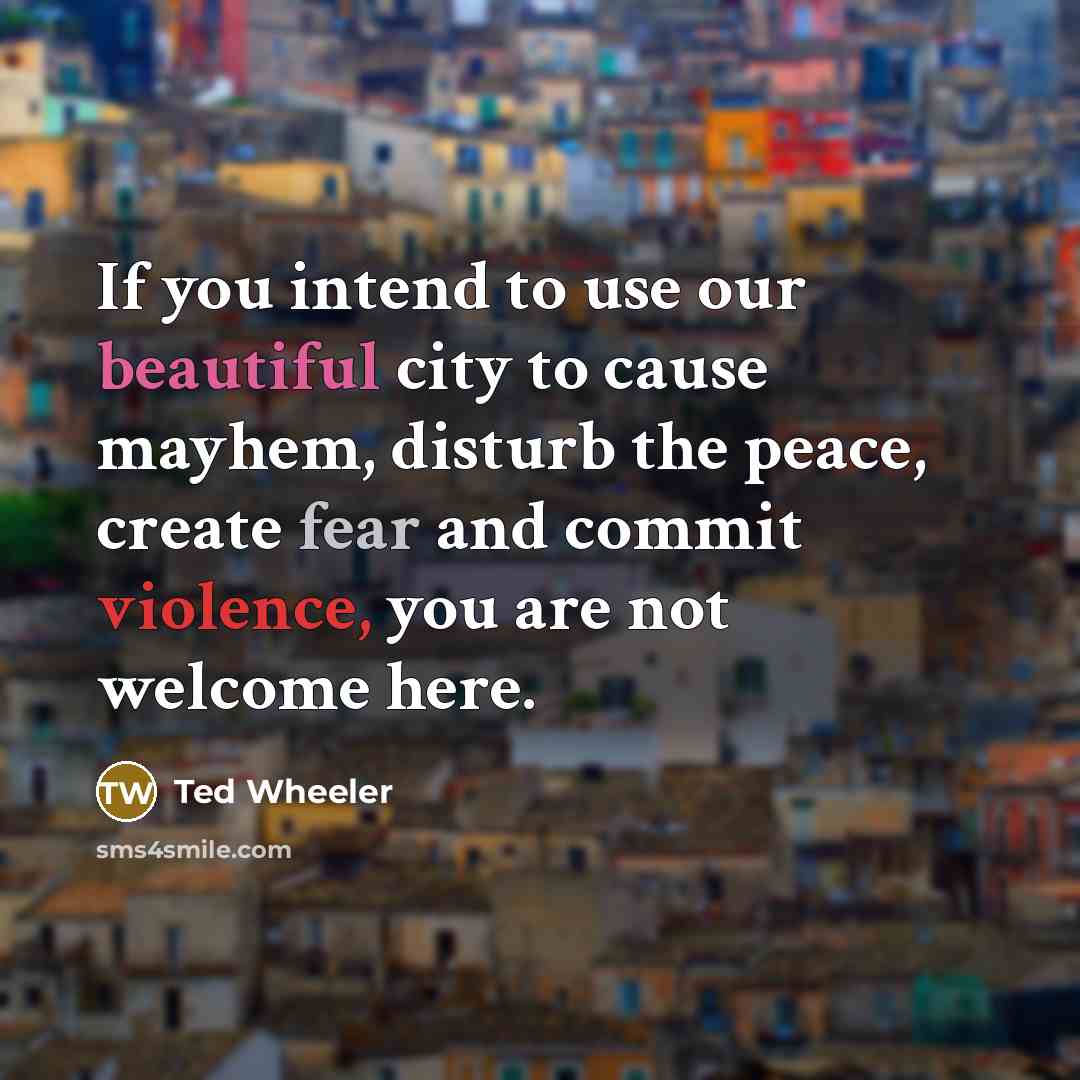 “If you intend to use our beautiful city to cause…” quote by Ted Wheeler