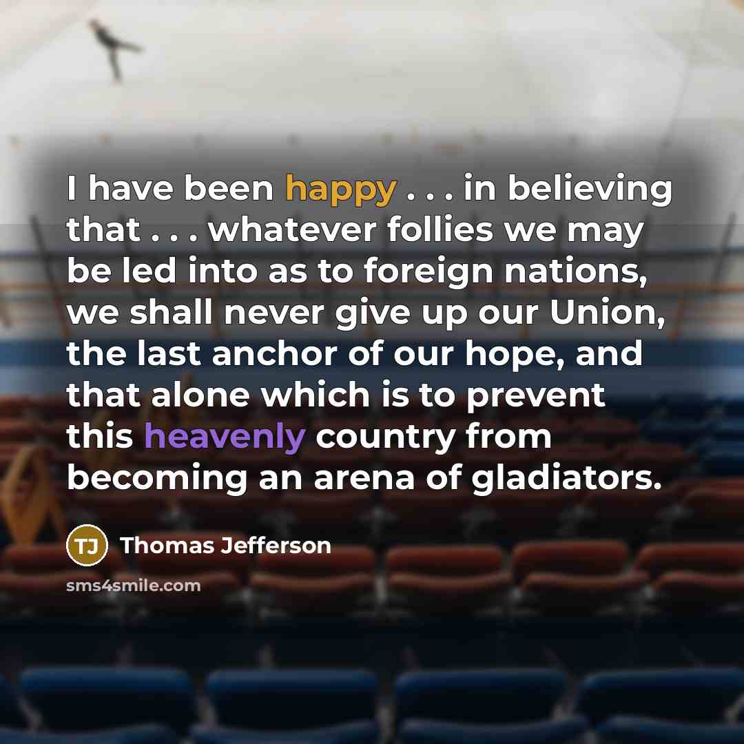 “I have been happy . . . in believing that…” quote by Thomas Jefferson