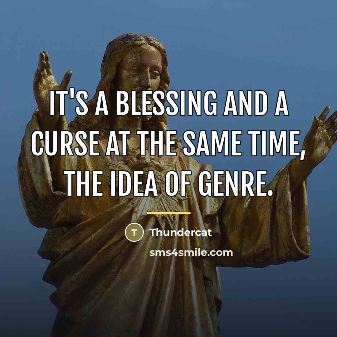 “It's a blessing and a curse at the same time,…” quote by Thundercat