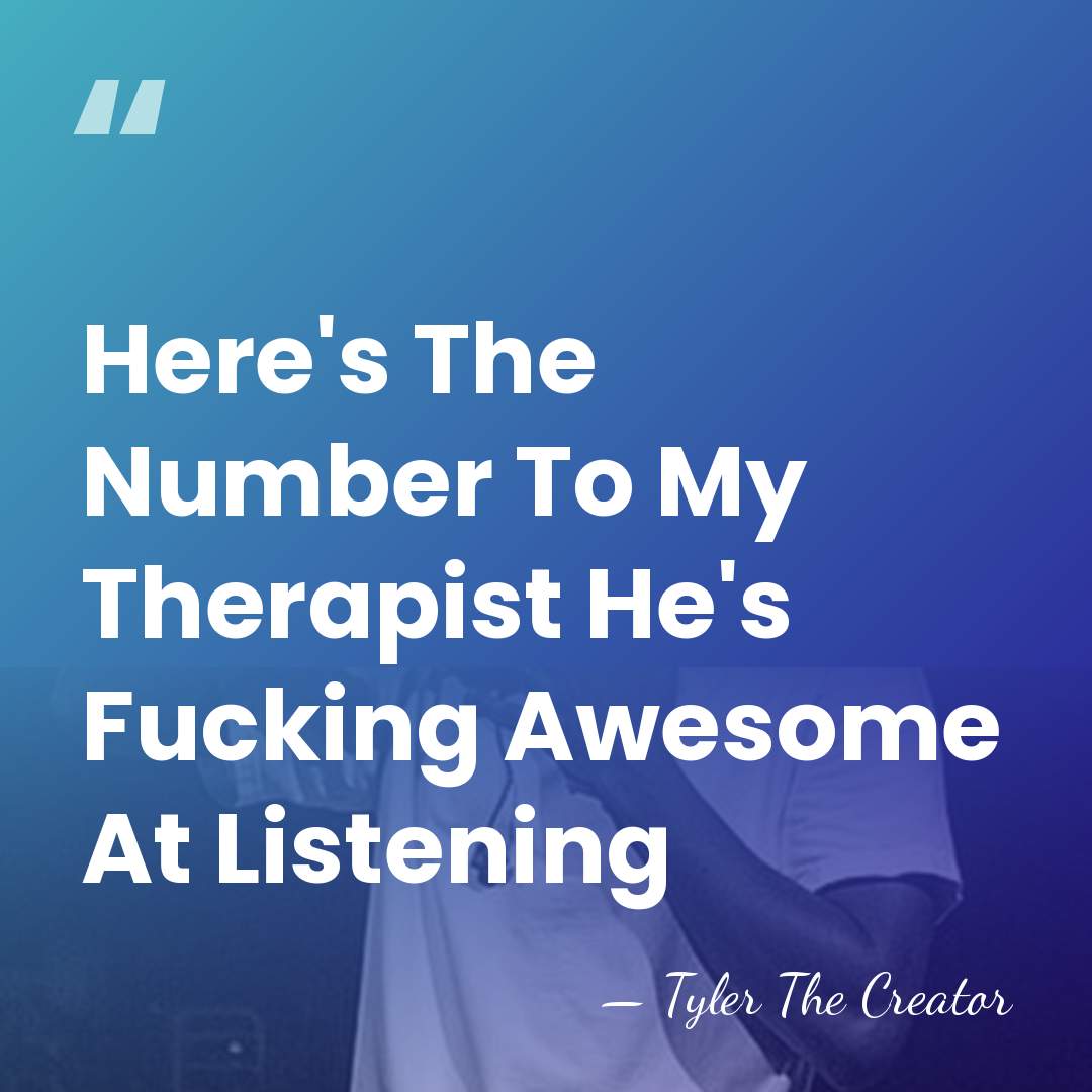 Here's The Number To My Therapist He's Fucking Awesome At Listening - Tyler The Creator