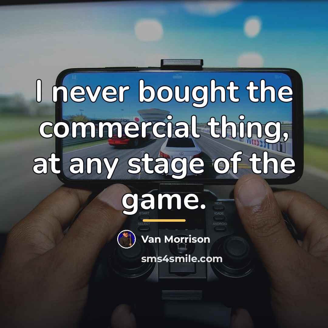 “I never bought the commercial thing, at any stage of…” quote by Van Morrison
