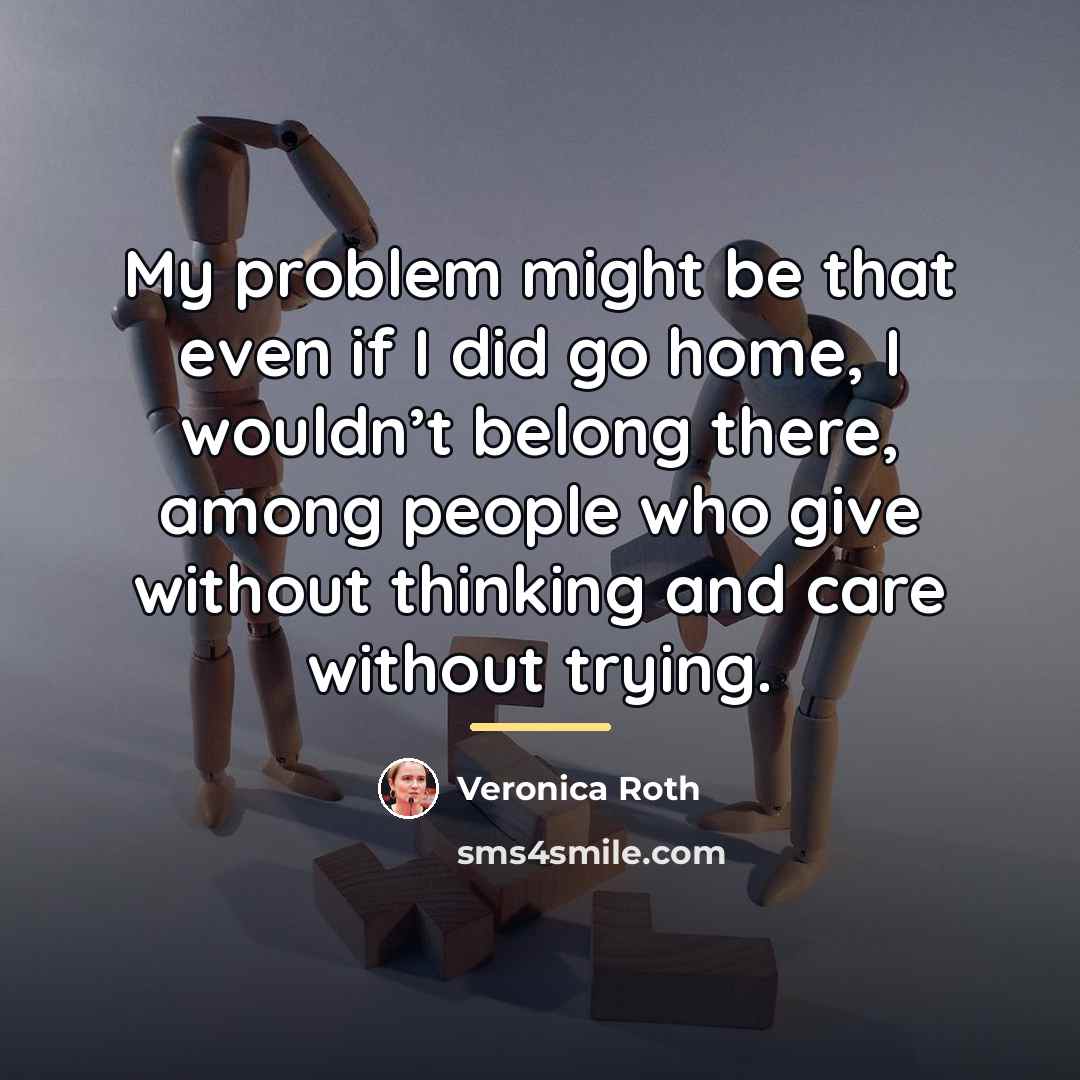 “My problem might be that even if I did go…” quote by Veronica Roth