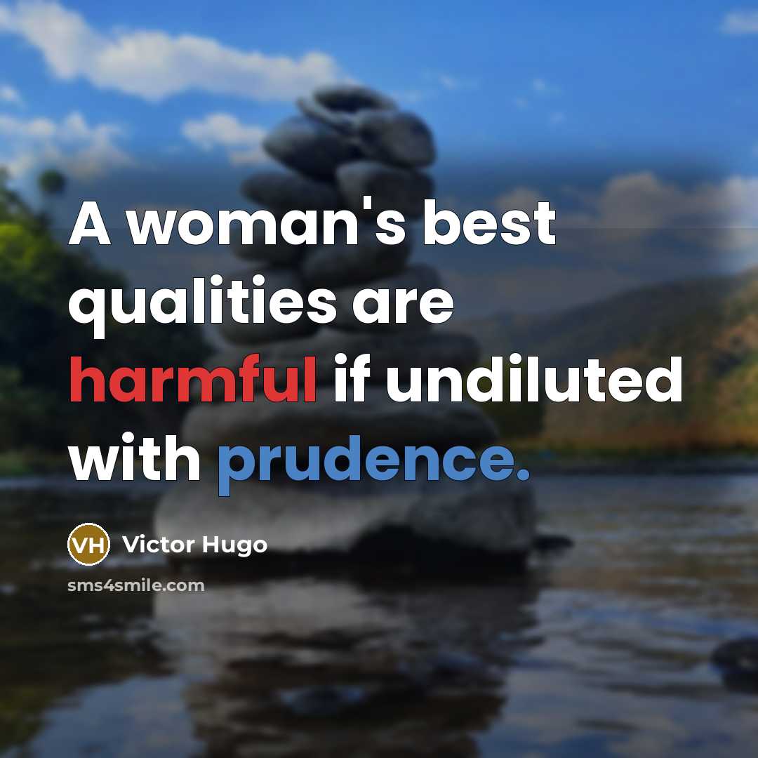“A woman's best qualities are harmful if undiluted with prudence.…” quote by Victor Hugo