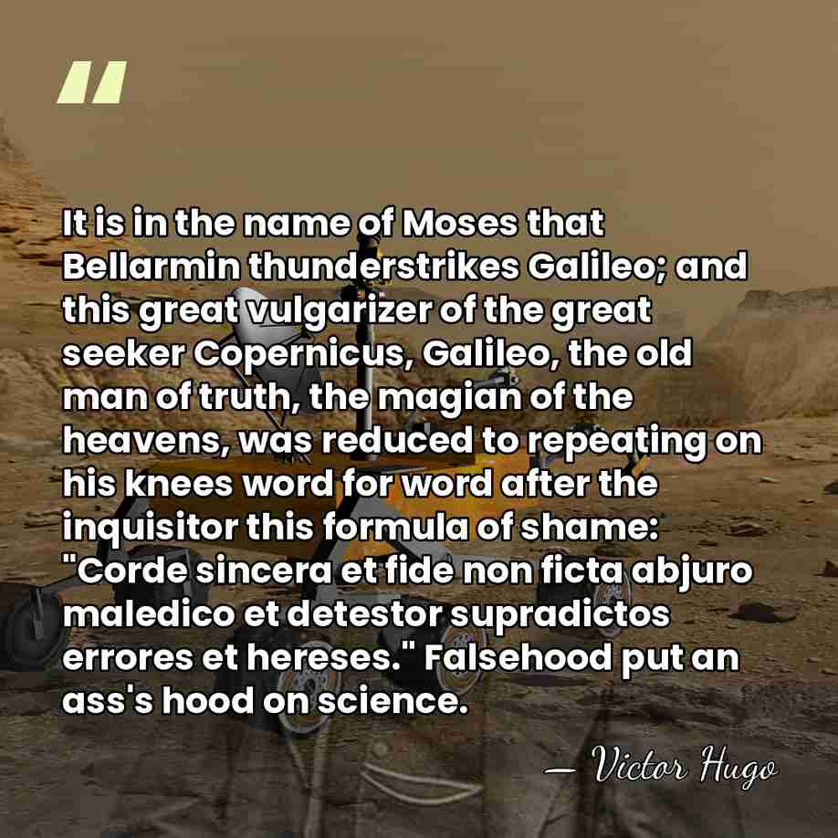 It is in the name of Moses that Bellarmin thunderstrikes Galileo; and&hellip; - Victor Hugo
