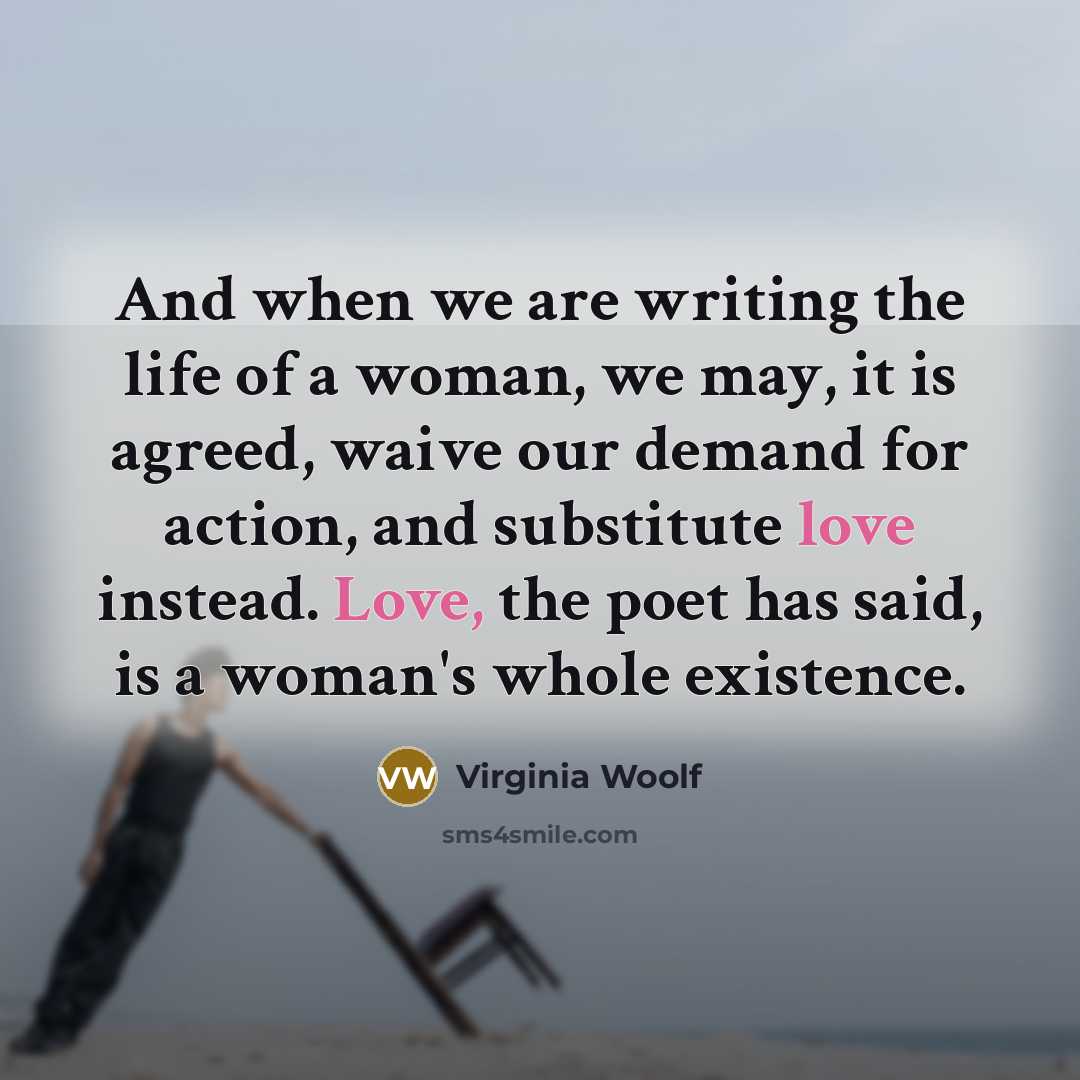 “And when we are writing the life of a woman,…” quote by Virginia Woolf