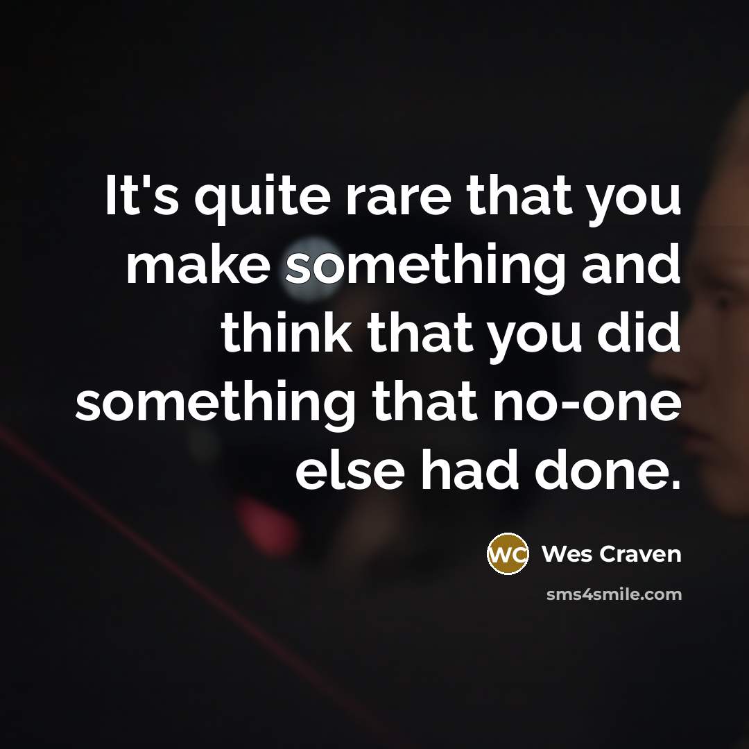 “It's quite rare that you make something and think that…” quote by Wes Craven
