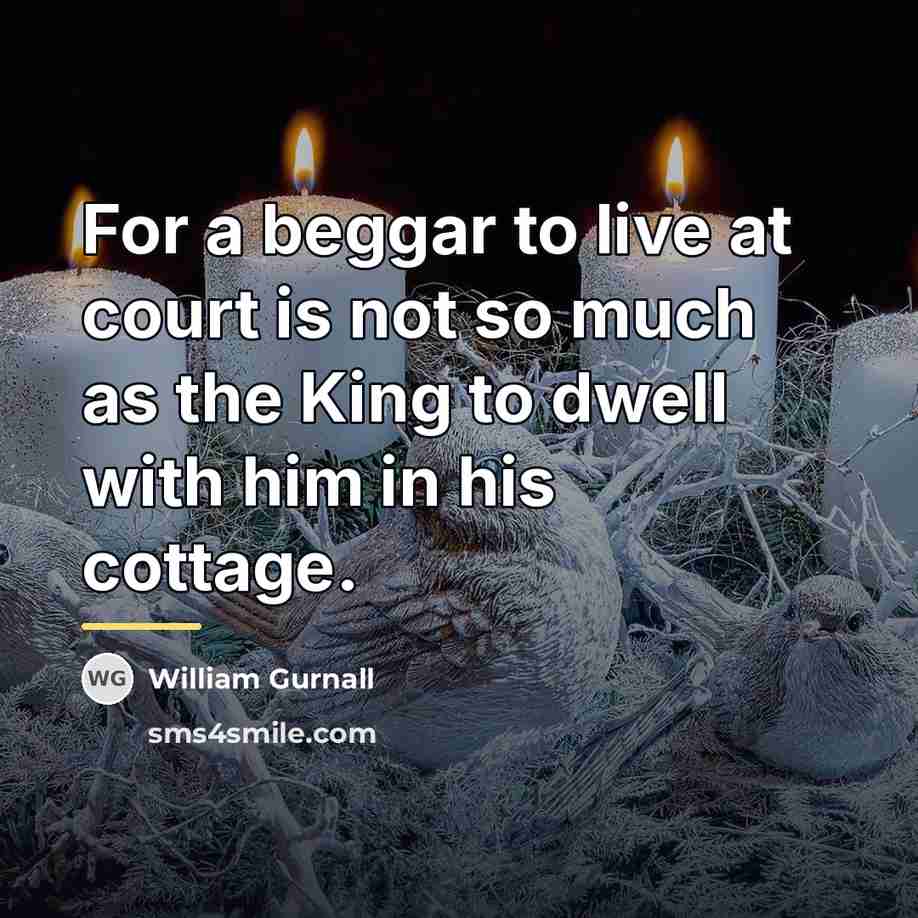 “For a beggar to live at court is not so…” quote by William Gurnall