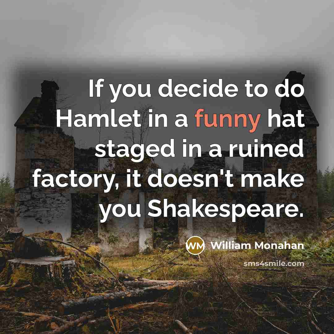 “If you decide to do Hamlet in a funny hat…” quote by William Monahan