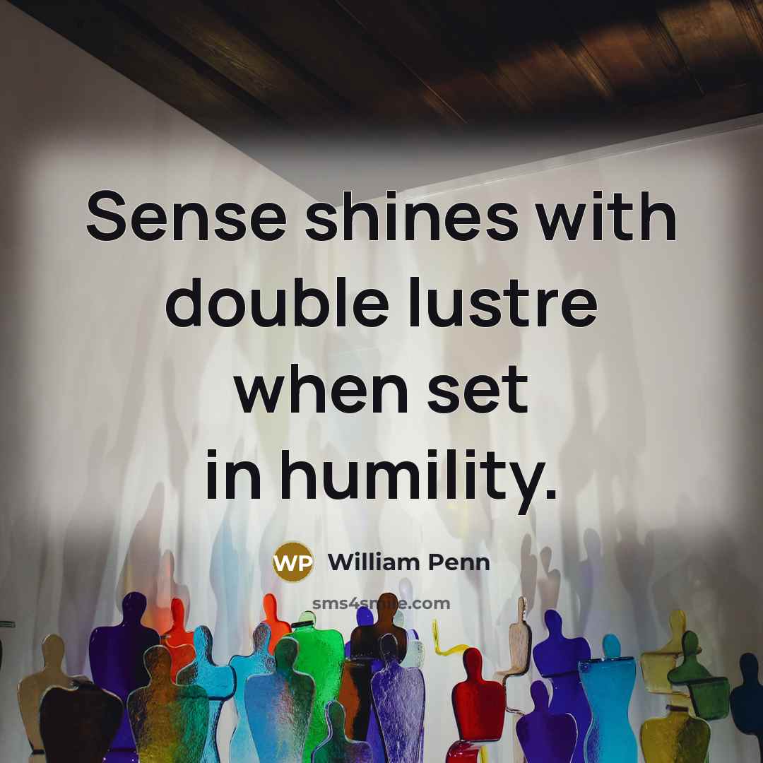 “Sense shines with double lustre when set in humility.…” quote by William Penn