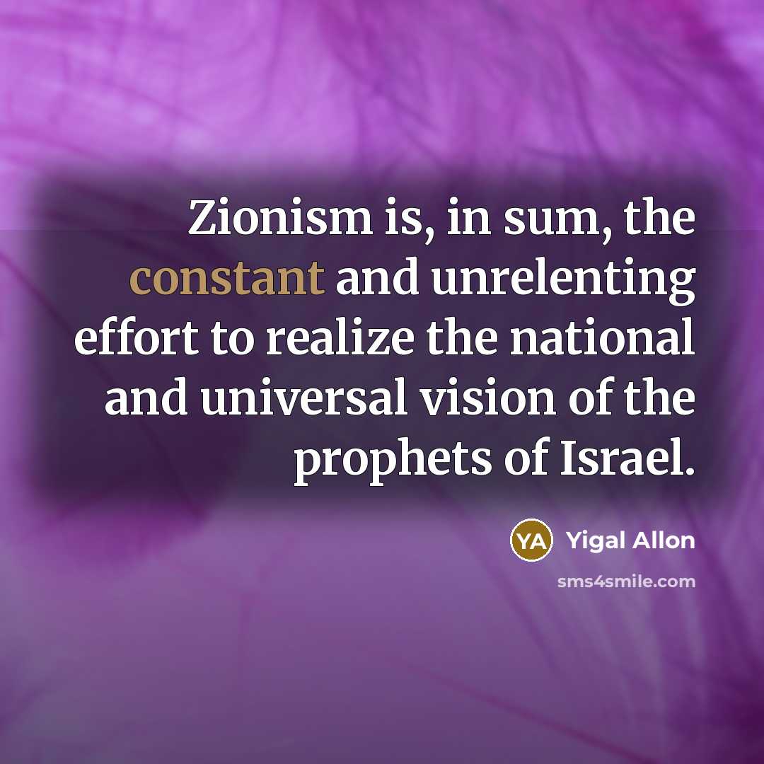 “Zionism is, in sum, the constant and unrelenting effort to…” quote by Yigal Allon