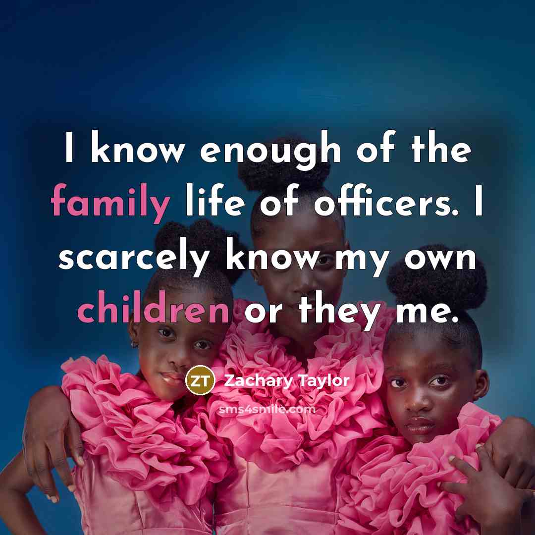 “I know enough of the family life of officers. I…” quote by Zachary Taylor