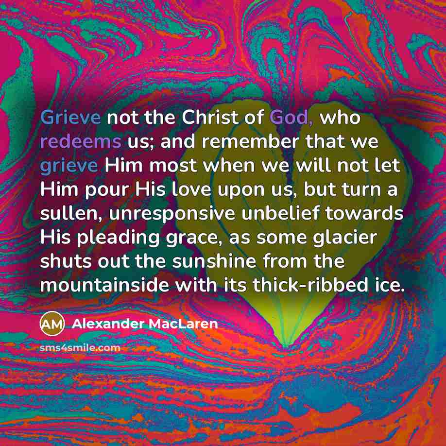 “Grieve not the Christ of God, who redeems us; and…” quote by Alexander MacLaren