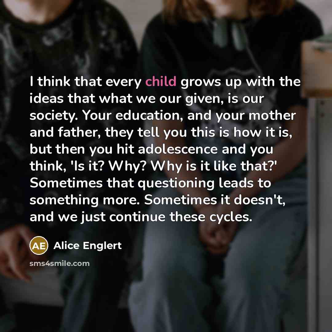 “I think that every child grows up with the ideas…” quote by Alice Englert