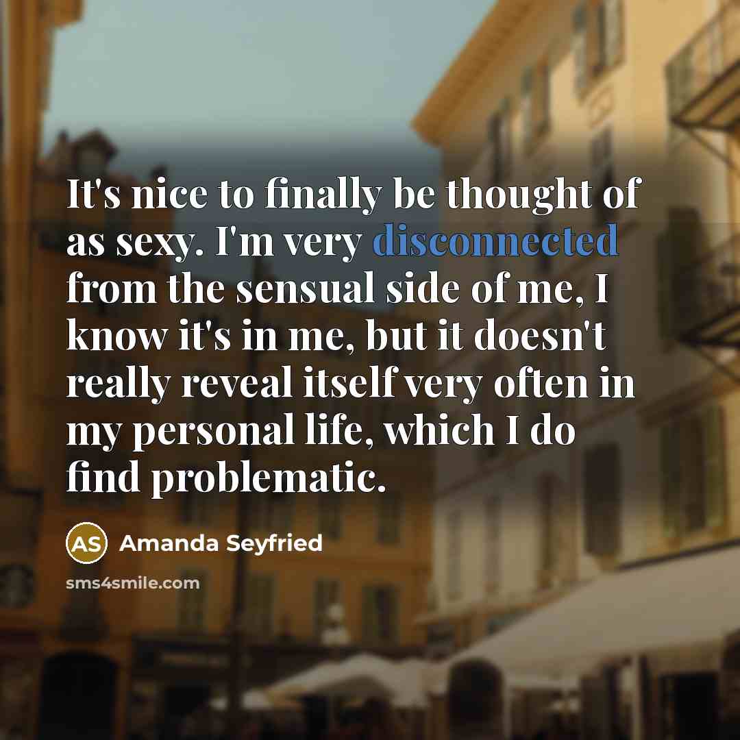 “It's nice to finally be thought of as sexy. I'm…” quote by Amanda Seyfried