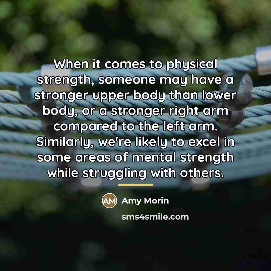 “When it comes to physical strength, someone may have a…” quote by Amy Morin