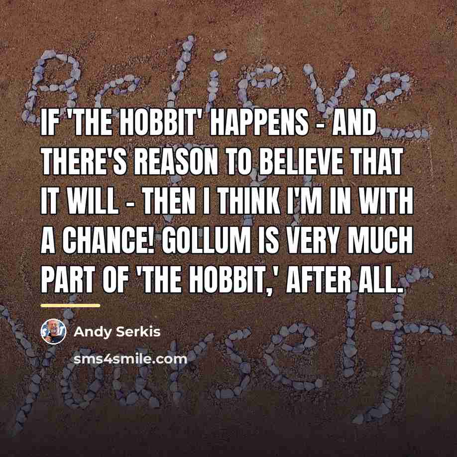 “If 'The Hobbit' happens - and there's reason to believe…” quote by Andy Serkis