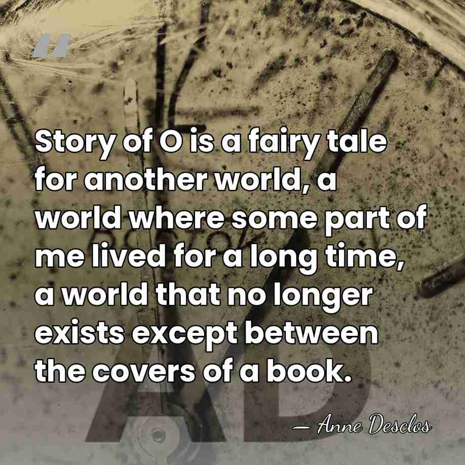 Story of O is a fairy tale for another world, a world&hellip; - Anne Desclos