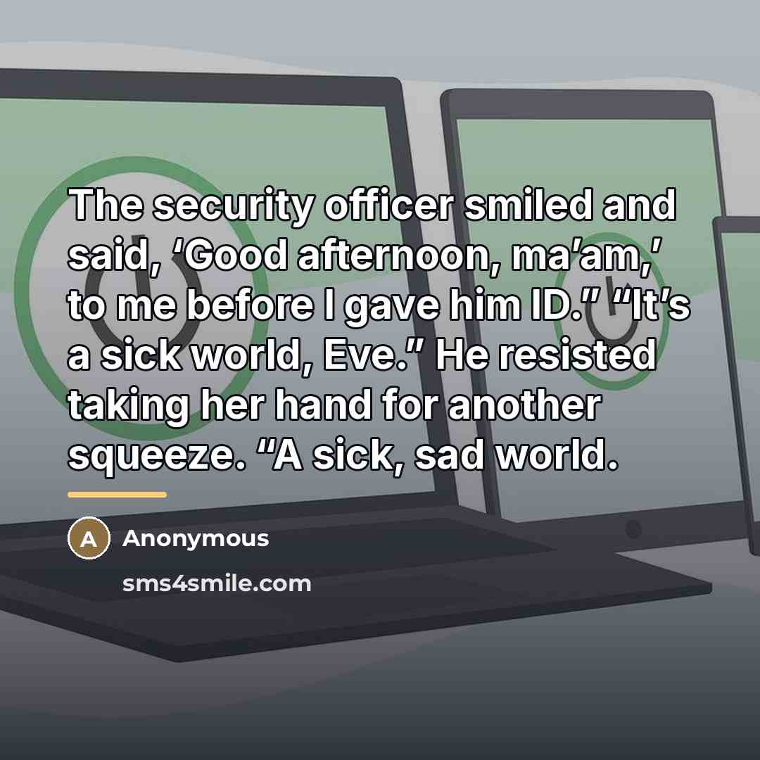 “The security officer smiled and said, ‘Good afternoon, ma’am,’ to…” quote by Anonymous