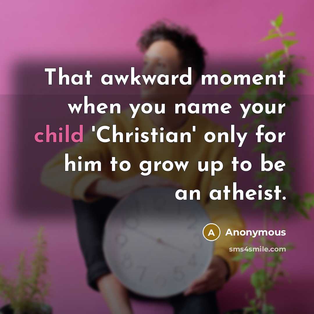 “That awkward moment when you name your child 'Christian' only…” quote by Anonymous
