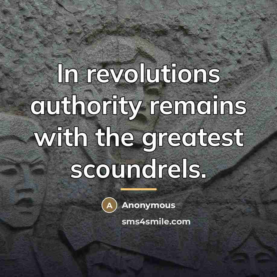 “In revolutions authority remains with the greatest scoundrels.…” quote by Anonymous