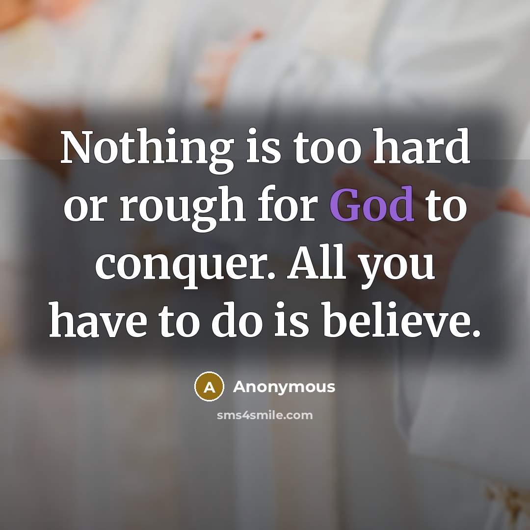 “Nothing is too hard or rough for God to conquer.…” quote by Anonymous