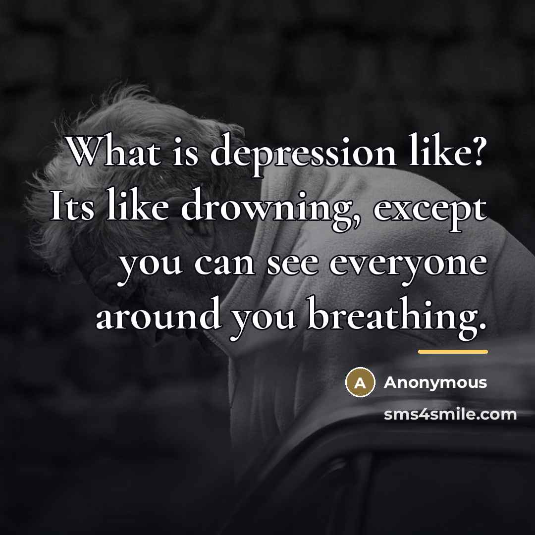 “What is depression like? Its like drowning, except you can…” quote by Anonymous