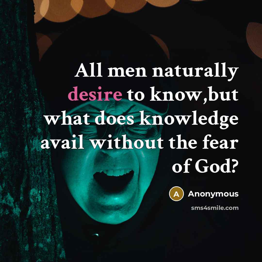 “All men naturally desire to know,but what does knowledge avail…” quote by Anonymous