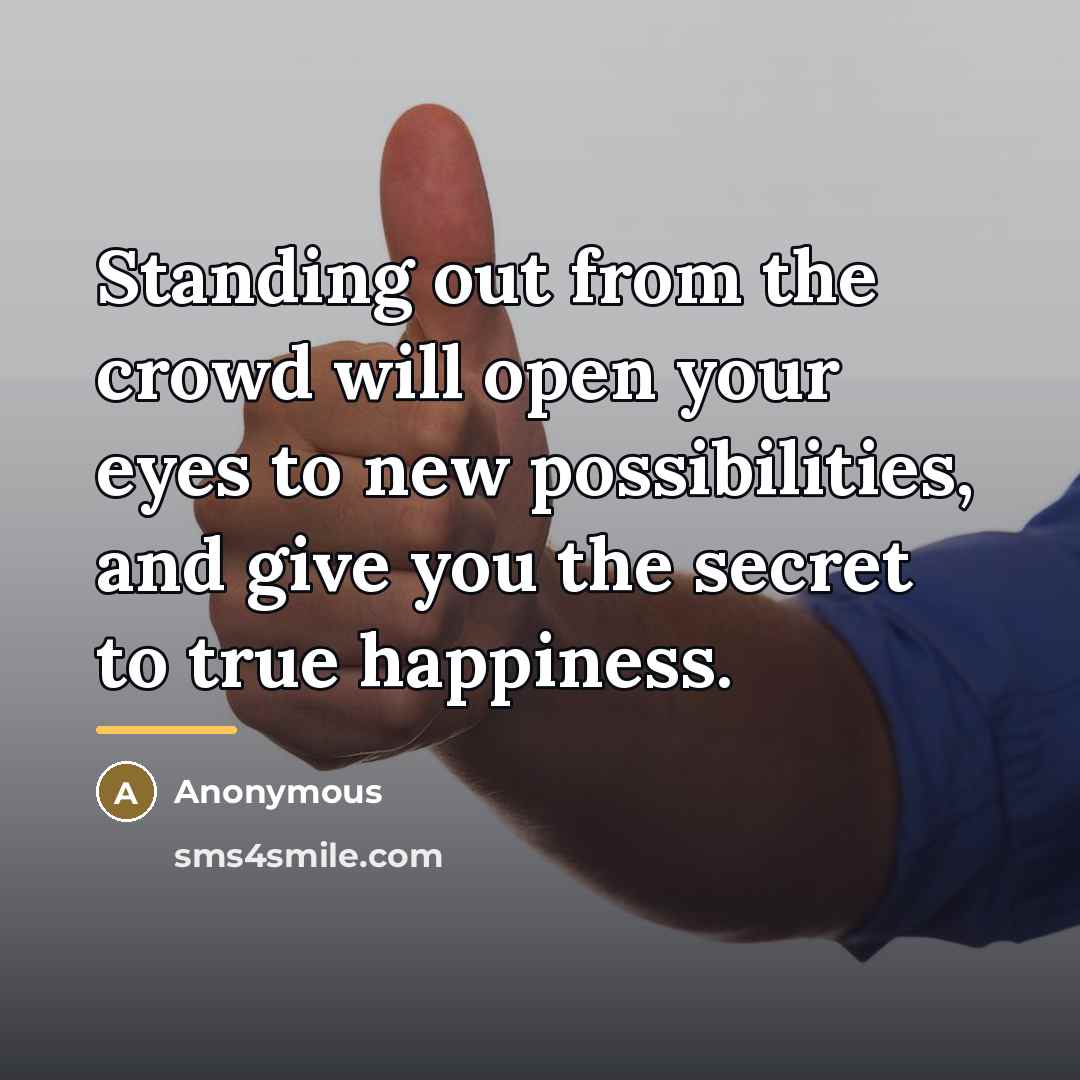 “Standing out from the crowd will open your eyes to…” quote by Anonymous
