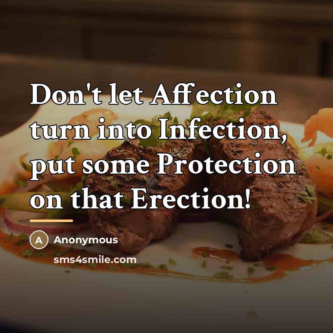 “Don't let Affection turn into Infection, put some Protection on…” quote by Anonymous
