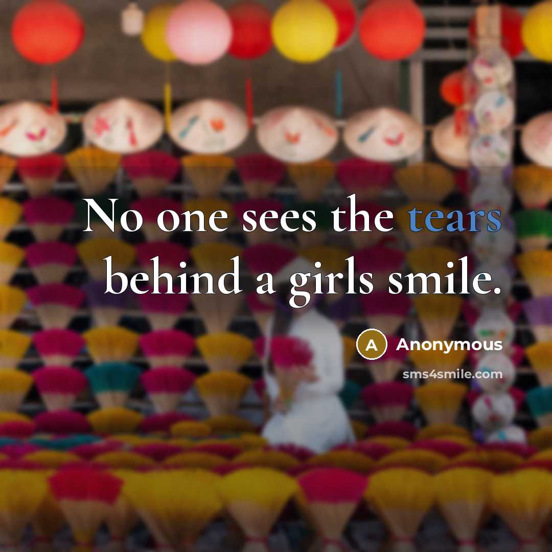 “No one sees the tears behind a girls smile.” quote by Anonymous