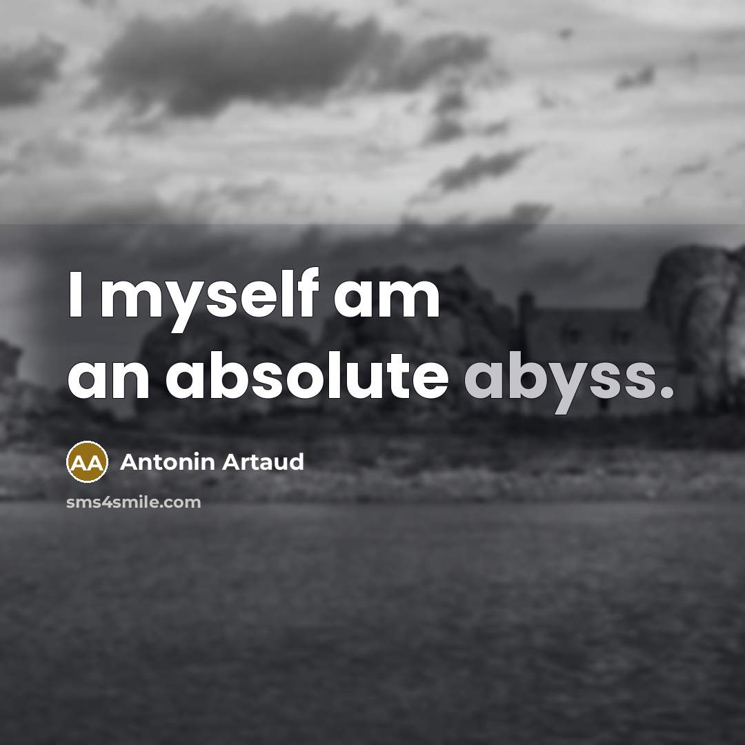 “I myself am an absolute abyss.…” quote by Antonin Artaud