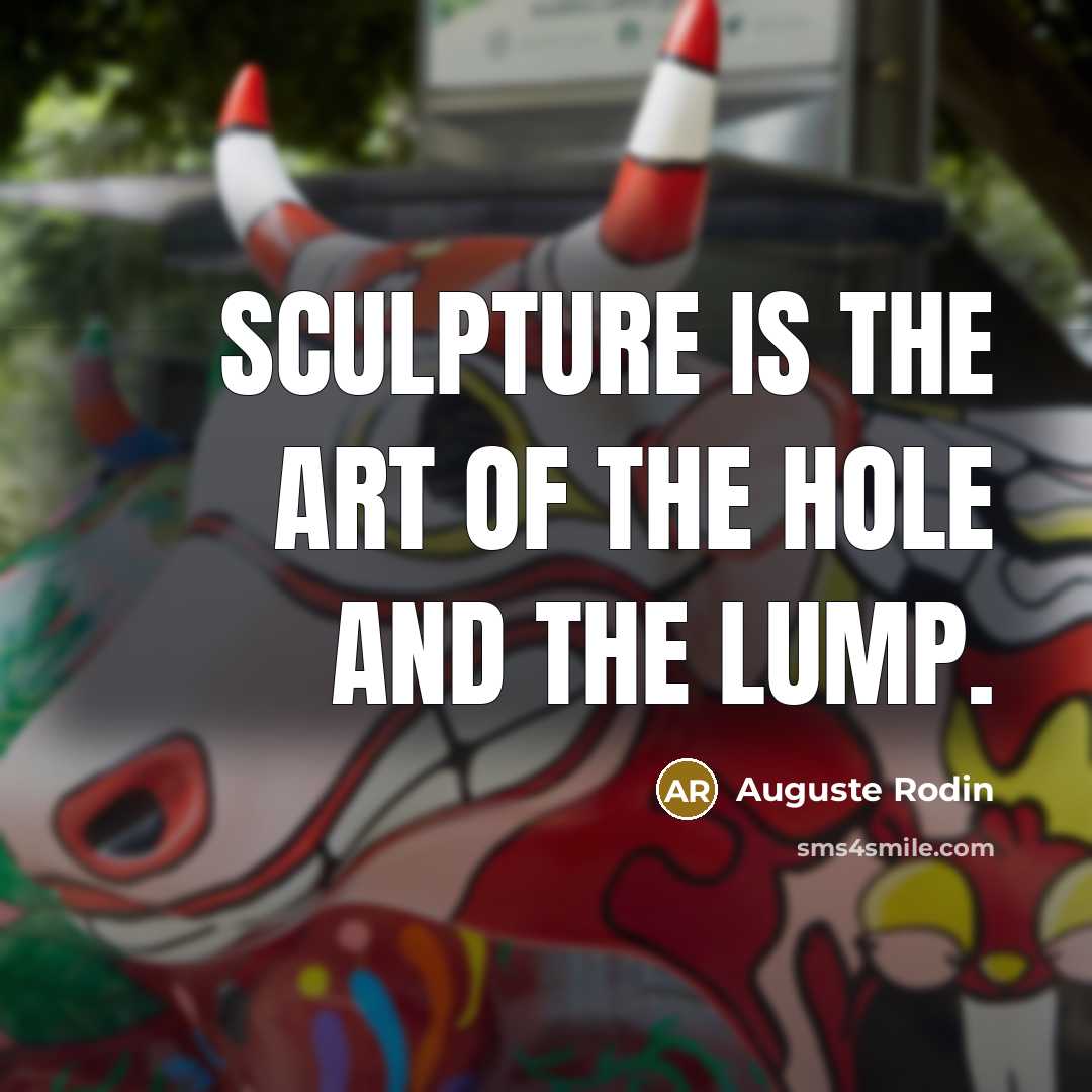 “Sculpture is the art of the hole and the lump.…” quote by Auguste Rodin